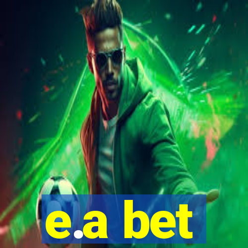 e.a bet